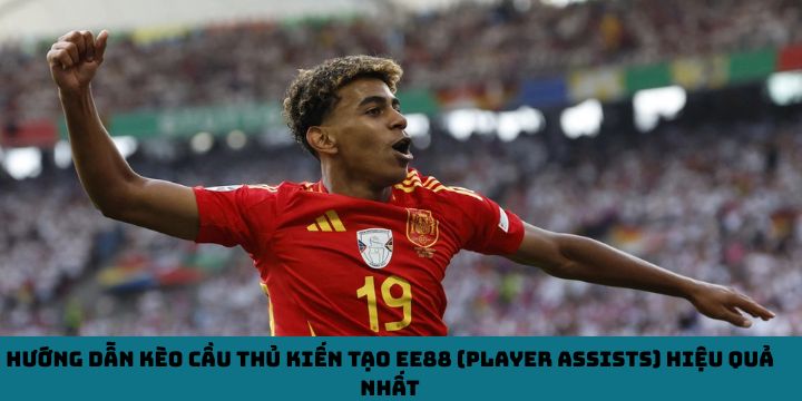 Hướng dẫn kèo cầu thủ kiến tạo EE88 (Player Assists) hiệu quả nhất