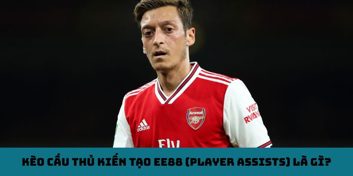 Kèo cầu thủ kiến tạo EE88 (Player Assists) là gì?