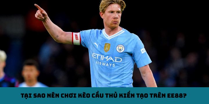 Tại sao nên chơi kèo cầu thủ kiến tạo trên EE88?