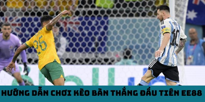 Hướng dẫn chơi kèo bàn thắng đầu tiên EE88