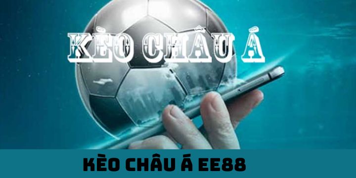  Kèo Châu Á EE88 - Sự lựa chọn thông minh của các tín đồ cá cược 