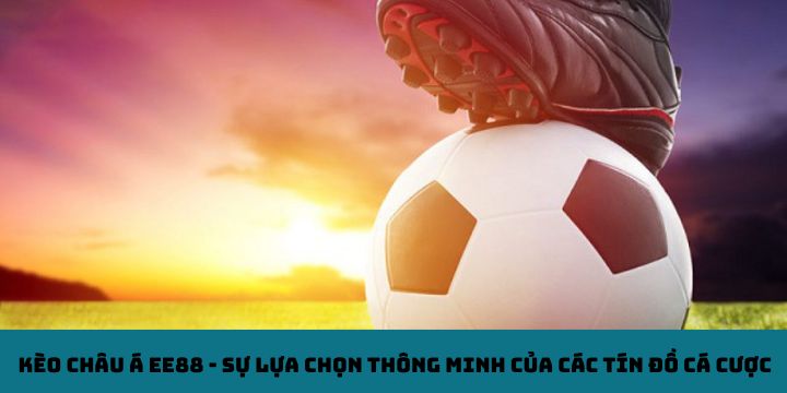 Giới thiệu về kèo châu Á EE88