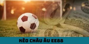 Kèo Châu Âu EE88 - Sân Chơi Đẳng Cấp, Kiếm Tiền Cực Đỉnh 