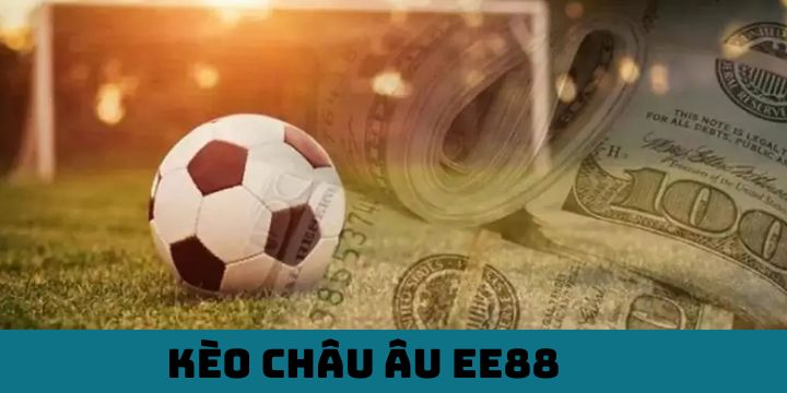 Kèo Châu Âu EE88 - Sân Chơi Đẳng Cấp, Kiếm Tiền Cực Đỉnh 