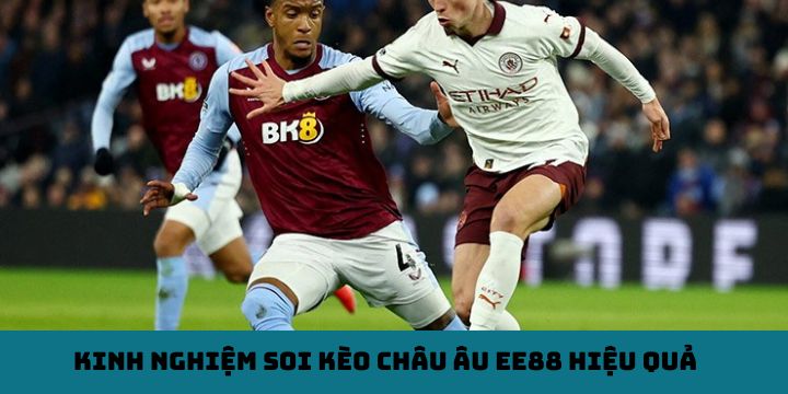 Kinh nghiệm soi kèo châu Âu EE88 hiệu quả 