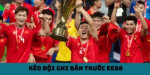 Kèo Đội Ghi Bàn Trước EE88 - Cách Cược Thông Minh, Dễ Thắng
