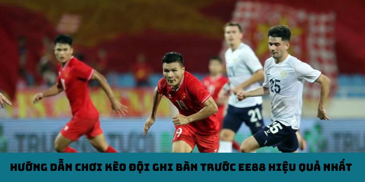 Hướng dẫn chơi kèo đội ghi bàn trước EE88 hiệu quả nhất