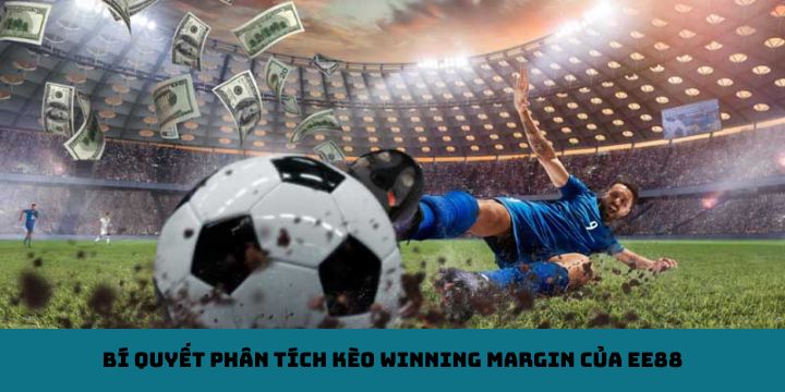 Bí quyết phân tích kèo Winning Margin của EE88