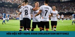 Kèo Đội Rớt Hạng EE88 (Relegation Betting) - Bí Quyết Cá Cược Thể Thao Đỉnh Cao