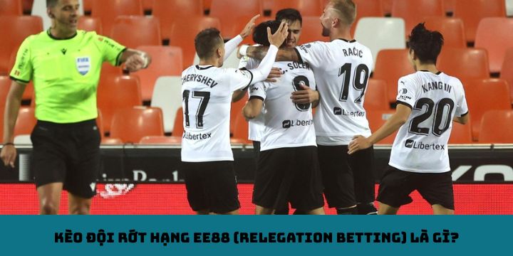 Kèo đội rớt hạng EE88 (Relegation Betting) là gì?