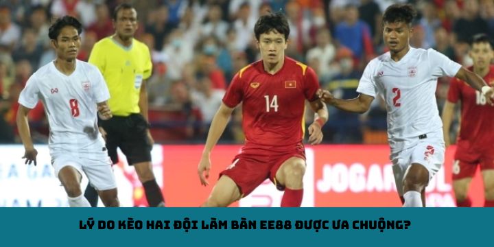 Lý do kèo hai đội làm bàn EE88 được ưa chuộng?