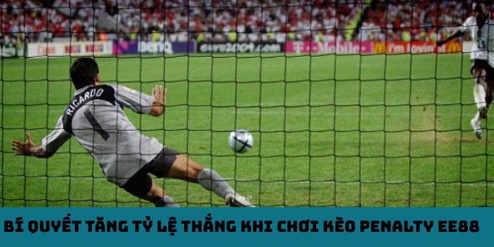 Bí quyết tăng tỷ lệ thắng khi chơi kèo penalty EE88