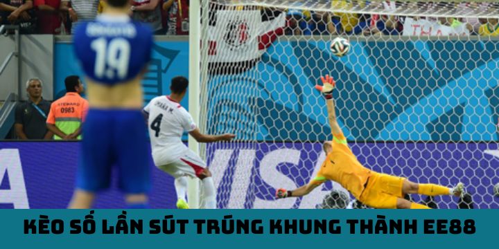 Kèo Số Lần Sút Trúng Khung Thành EE88 (Shots On Target) Hot Nhất Hiện Nay
