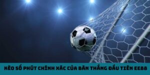Kèo Số Phút Chính Xác Của Bàn Thắng Đầu Tiên EE88 (Exact Time of Goal)