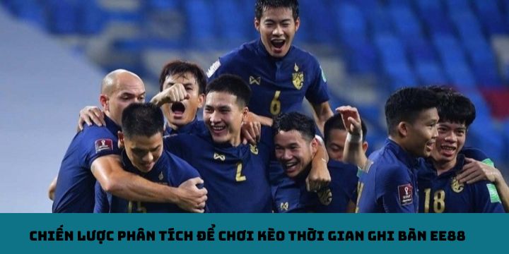 Chiến lược phân tích để chơi kèo thời gian ghi bàn EE88