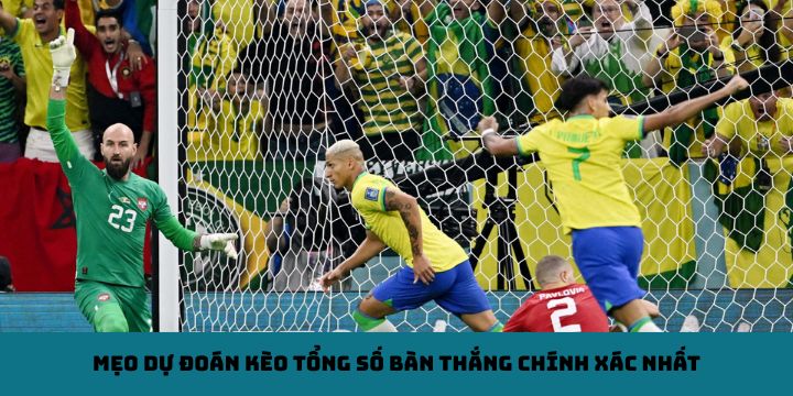 Mẹo dự đoán kèo tổng số bàn thắng chính xác nhất